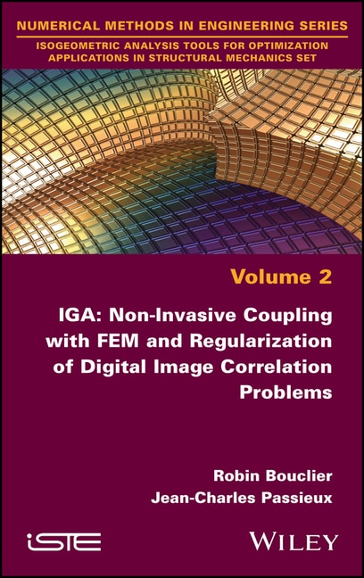 Front cover_IGA: Non-invasive Coupling with FEM and Regularization of Digital Image Correlation Problems, Volume 2