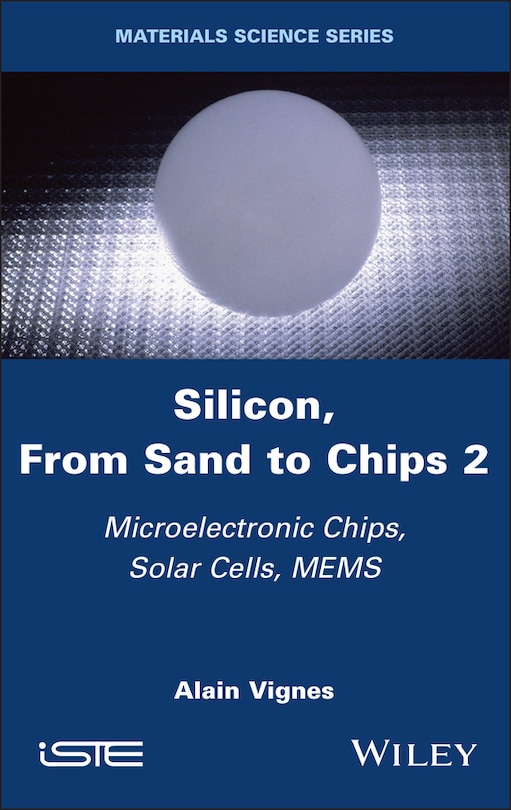 Silicon, From Sand to Chips, Volume 2: Microelectronic Chips, Solar Cells, MEMS