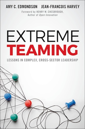 Extreme Teaming: Lessons in Complex, Cross-Sector Leadership