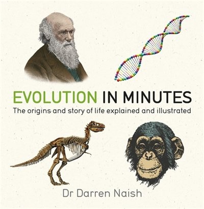 Evolution In Minutes: The Origins And Story Of Life Explained And Illustrated.