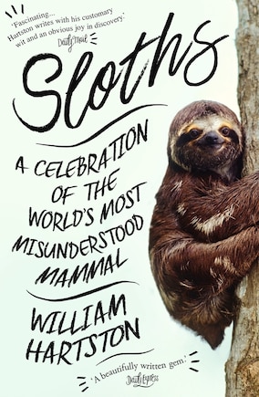 Sloths: A Celebration of the World’s Most Misunderstood Mammal