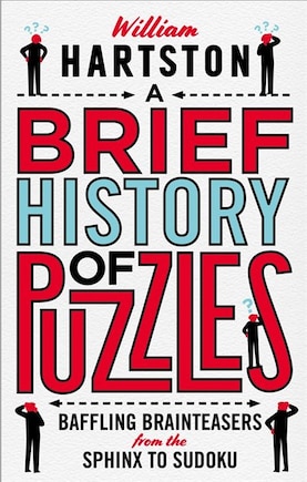 A Brief History of Puzzles: Baffling Brainteasers from the Sphinx to Sudoku