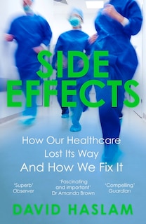 Side Effects: How Our Healthcare Lost Its Way – And How We Fix It