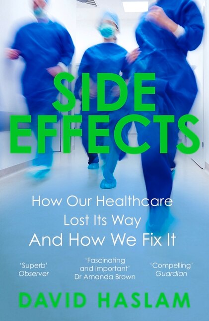 Side Effects: How Our Healthcare Lost Its Way – And How We Fix It