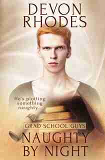 Grad School Guys: Naughty By Night de Devon Rhodes
