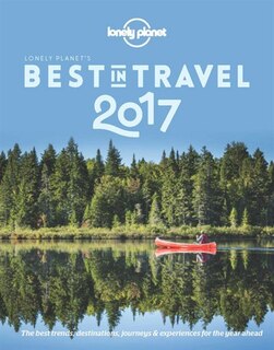 Lonely Planet's Best In Travel 2017 12th Ed.: 12th Edition