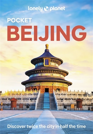 Lonely Planet Pocket Beijing 5 5th Ed.: Tope Sights, Local Experiences