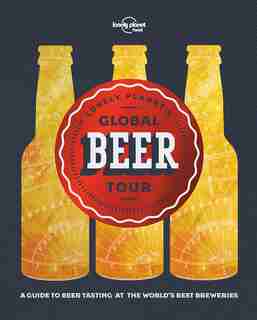 Lonely Planet's Global Beer Tour 1 1st Ed. by Lonely Planet Food