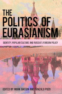 Front cover_The Politics of Eurasianism