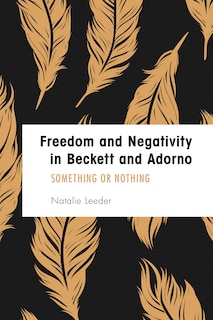 Freedom And Negativity In Beckett And Adorno: Something Or Nothing