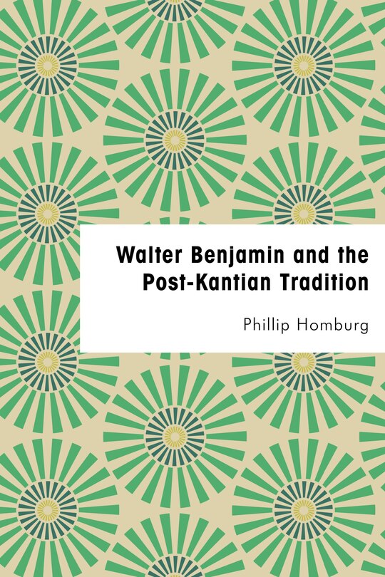 Couverture_Walter Benjamin And The Post-kantian Tradition