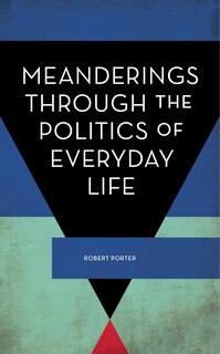 Front cover_Meanderings Through The Politics Of Everyday Life