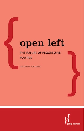 Open Left: The Future Of Progressive Politics