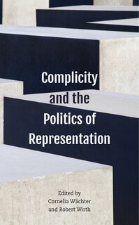 Front cover_Complicity And The Politics Of Representation