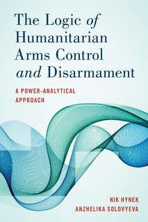 Front cover_The Logic of Humanitarian Arms Control and Disarmament