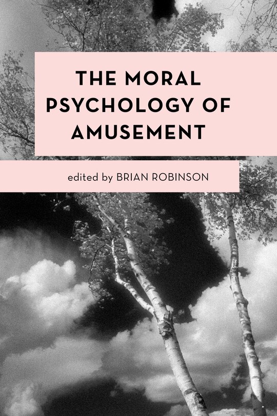 Front cover_The Moral Psychology of Amusement