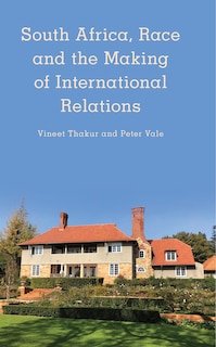 Front cover_South Africa, Race And The Making Of International Relations