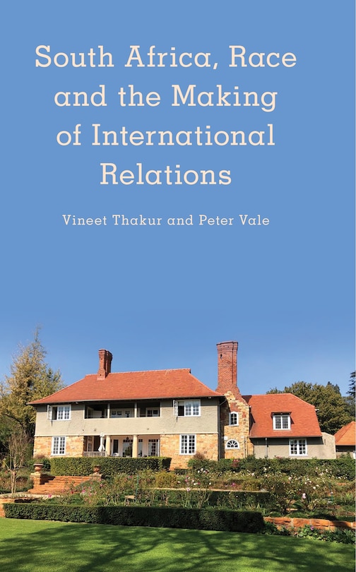 Front cover_South Africa, Race And The Making Of International Relations