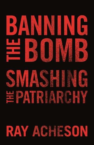 Banning The Bomb, Smashing The Patriarchy