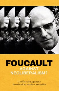 Front cover_Foucault Against Neoliberalism?