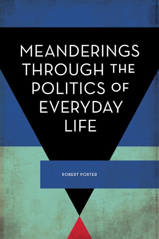 Front cover_Meanderings Through The Politics Of Everyday Life