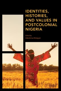 Front cover_Identities, Histories And Values In Postcolonial Nigeria