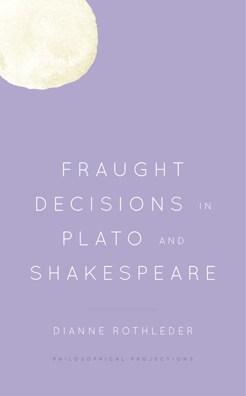 Front cover_Fraught Decisions In Plato And Shakespeare