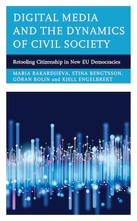 Digital Media And The Dynamics Of Civil Society: Retooling Citizenship In New Eu Democracies