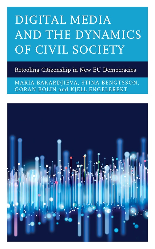 Digital Media And The Dynamics Of Civil Society: Retooling Citizenship In New Eu Democracies