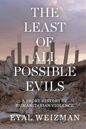 The Least Of All Possible Evils: A Short History Of Humanitarian Violence