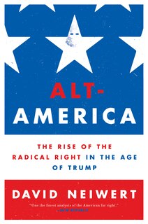 Alt-america: The Rise Of The Radical Right In The Age Of Trump