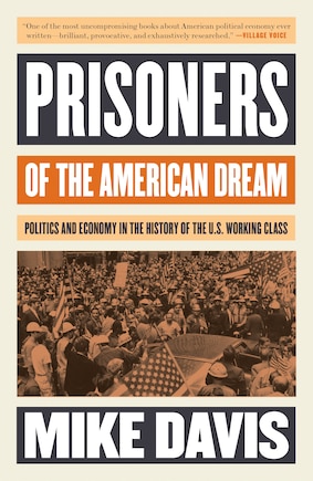 Prisoners Of The American Dream: Politics And Economy In The History Of The Us Working Class