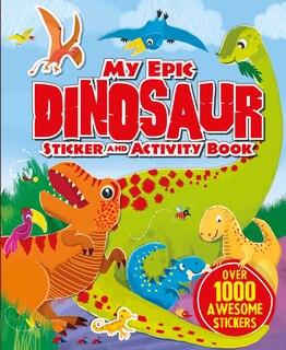 My Epic Dinosaur Sticker and Activity Book: Over 1000 awesome stickers