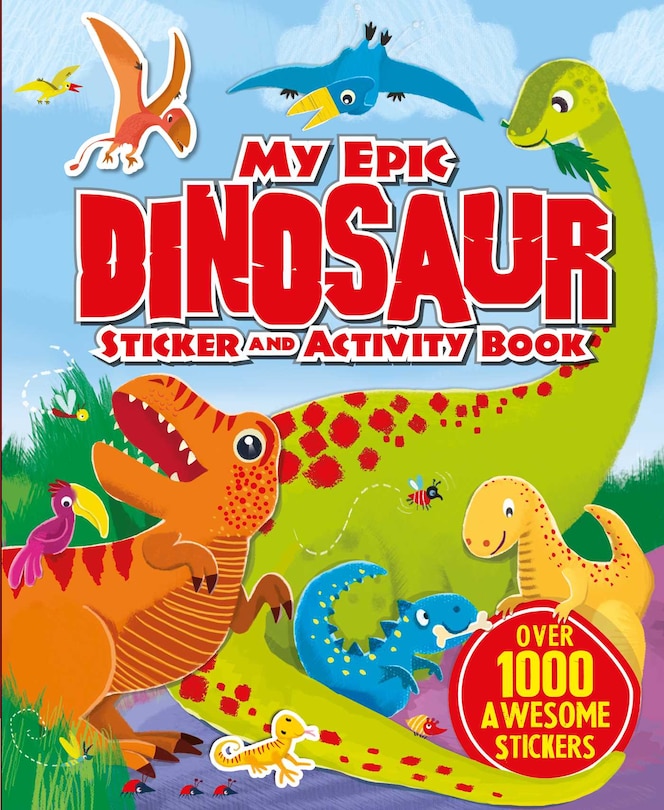 My Epic Dinosaur Sticker and Activity Book: Over 1000 awesome stickers