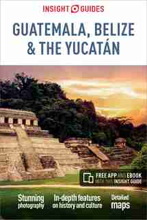 Insight Guides Guatemala, Belize And Yucatan (travel Guide With Free Ebook) by Insight Guides