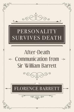 Personality Survives Death: After-death Communication From Sir William Barrett