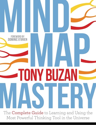 Mind Map Mastery: The Complete Guide To Learning And Using The Most Powerful Thinking Tool In The Universe