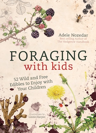 Foraging With Kids: 52 Wild And Free Edibles To Enjoy With Your Children