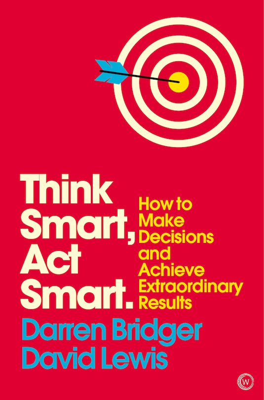 Think Smart, Act Smart: How To Make Decisions And Achieve Extraordinary Results