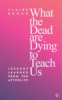 Front cover_What The Dead Are Dying To Teach Us