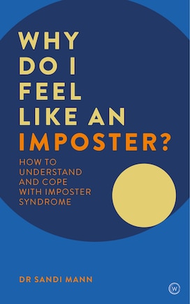 Why Do I Feel Like An Imposter?: How To Understand And Cope With Imposter Syndrome