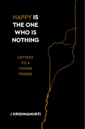 Happy Is The One Who Is Nothing: Letters To A Young Friend