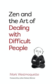Front cover_Zen And The Art Of Dealing With Difficult People