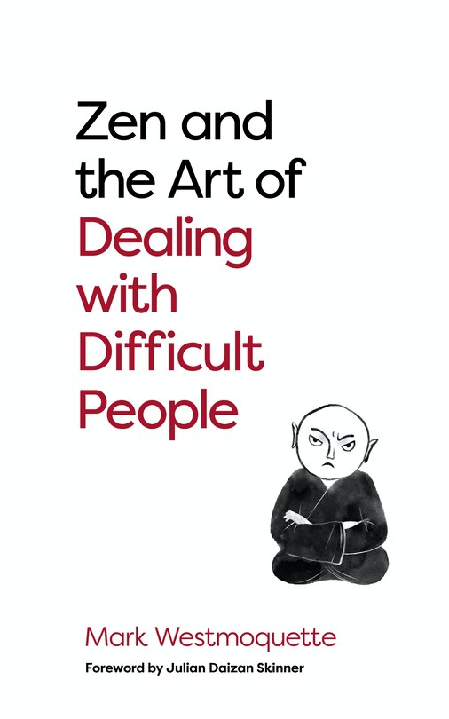 Front cover_Zen And The Art Of Dealing With Difficult People