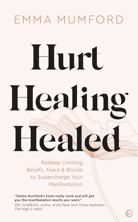 Hurt, Healing, Healed: Release Limiting Beliefs, Fears & Blocks to Supercharge Your Manifestation