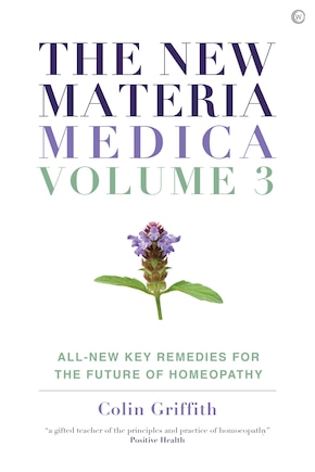 The New Materia Medica: Volume III: All-new Key Remedies for the Future of Homoeopathy