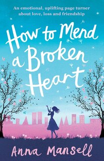 How to Mend a Broken Heart: An emotional, uplifting page turner about love, loss and friendship