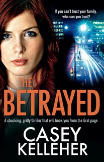 The Betrayed: A shocking, gritty thriller that will hook you from the first page
