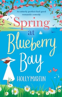 Spring at Blueberry Bay: An utterly perfect feel good romantic comedy