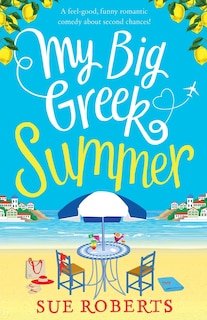 My Big Greek Summer: A feel good funny romantic comedy about second chances!